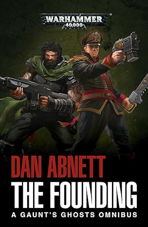 The Founding: A Gaunt's Ghosts Omnibus