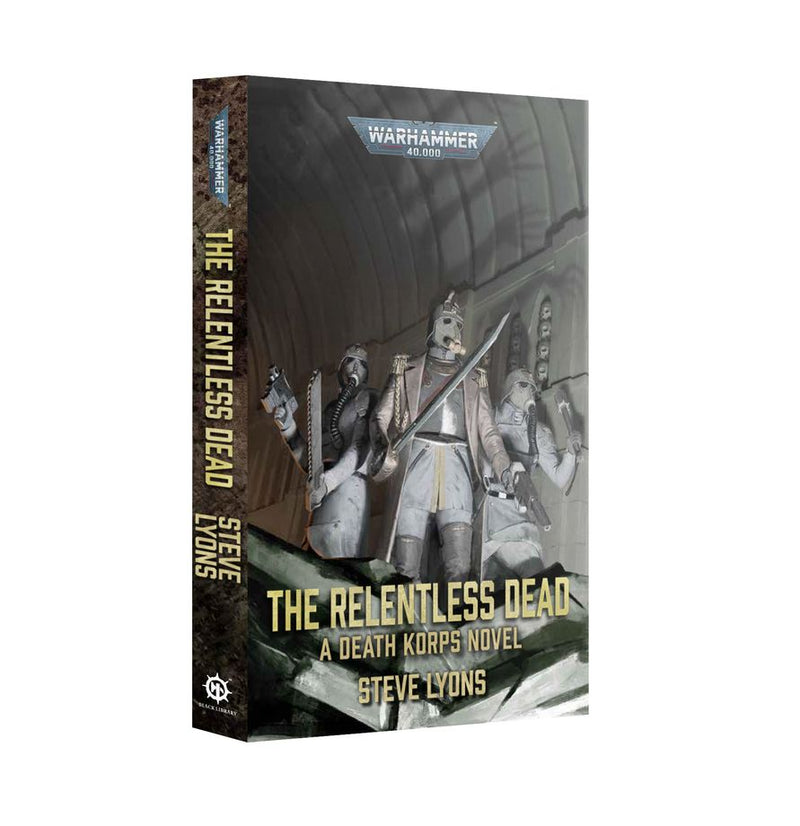 Black Library The Relentless Dead: A Death Korps Novel - Steve Lyons